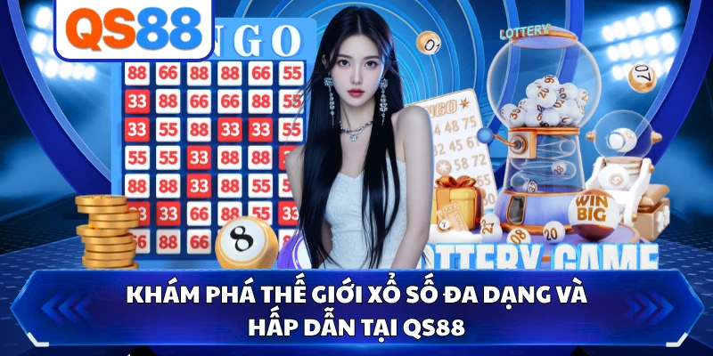 Khám phá thế giới xổ số đa dạng và hấp dẫn tại QS88